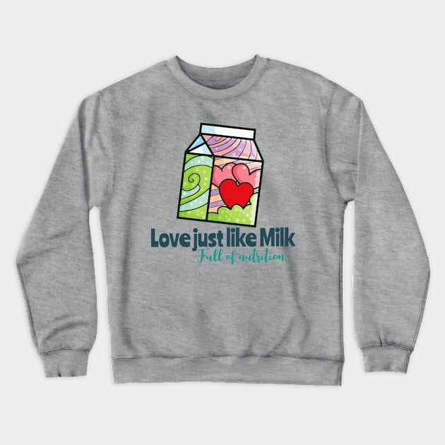 Love Just Like Milk Crewneck Sweatshirt by Jocularity Art